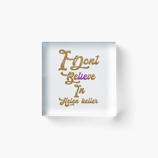 Item preview, I dont believe in helen Keller,,,V343.  designed and sold by Chakilogy.