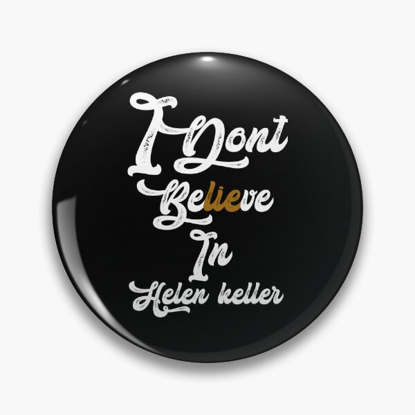 Item preview, I don't believe in helen Keller,,,V393.  designed and sold by Chakilogy.