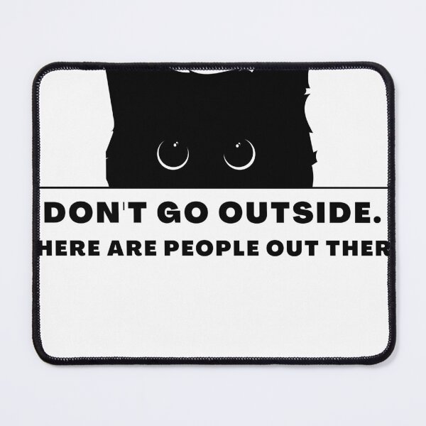 Item preview, Don't Go Outside There Are People Out There, cute cat designed and sold by CRO-DESIGN.