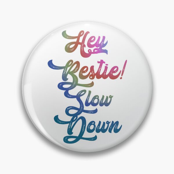 Item preview, Hey bestie! Slow down,,,  designed and sold by Chakilogy.