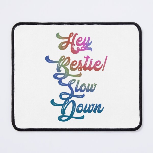 Item preview, Hey bestie! Slow down,,, designed and sold by Chakilogy.