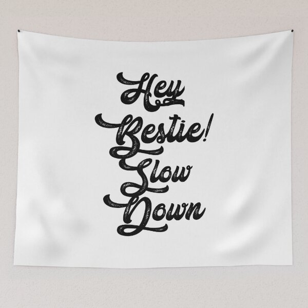 Item preview, Hey bestie Slow down,,, hey bestie! just slow down,,  designed and sold by Chakilogy.