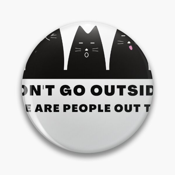Item preview, Don't Go Outside There Are People Out There, cute cat designed and sold by CRO-DESIGN.