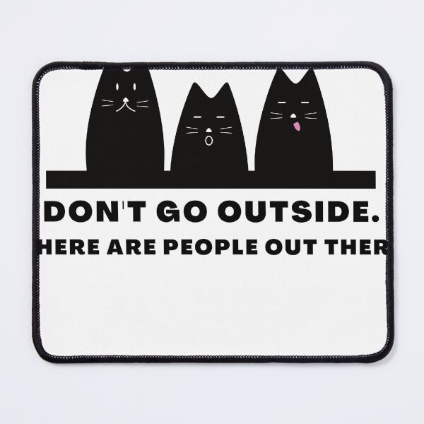 Item preview, Don't Go Outside There Are People Out There, cute cat designed and sold by CRO-DESIGN.
