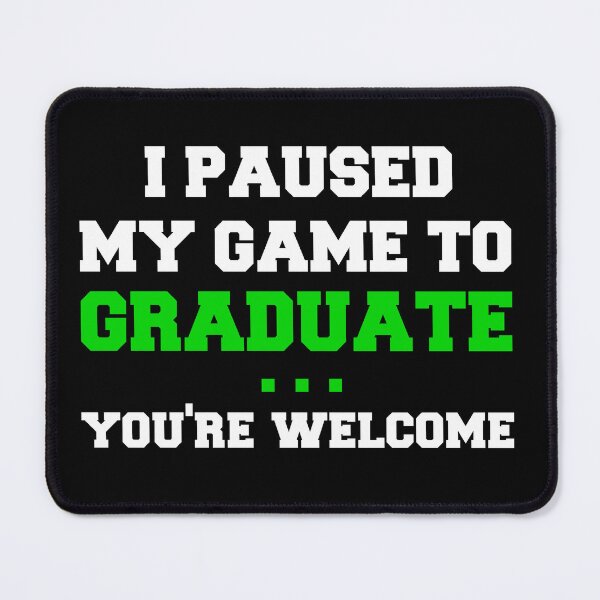 Item preview, I paused my game to graduate designed and sold by Tchevu.