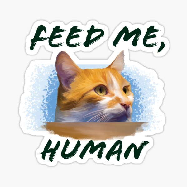 "Feed me, Human" Sticker for Sale by Czajnikolandia Redbubble