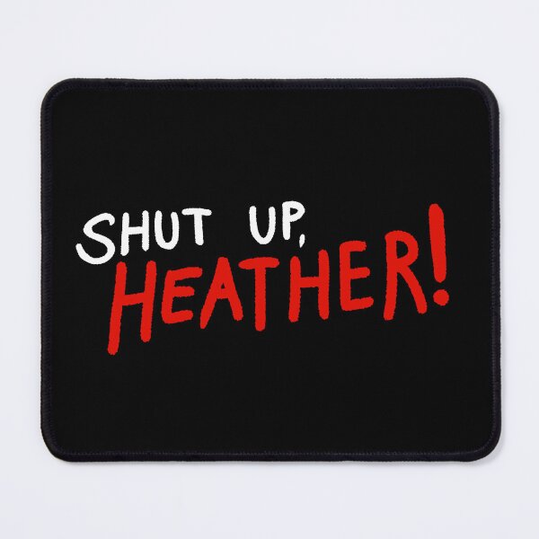 Item preview, SHUT UP, HEATHER! designed and sold by that-theaterkid.