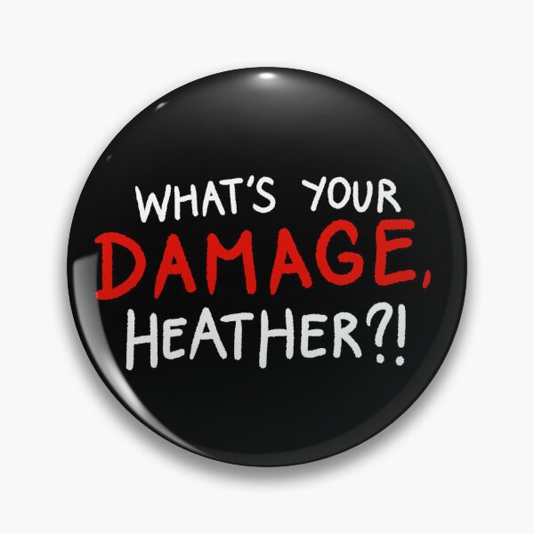 Item preview, WHAT'S YOUR DAMAGE, HEATHER?! designed and sold by that-theaterkid.
