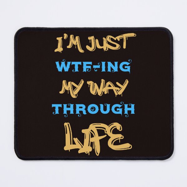 Item preview, I'M JUST WTF-ING MY WAY THROUGH LIFE-SAGFABULOUS designed and sold by SagFabulous.