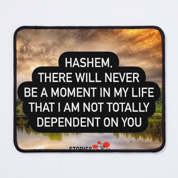 Item preview, Hashem there will never be a moment in my life that I am not totally dependent on you designed and sold by Stories To Inspire - Motivational Jewish Quotes.