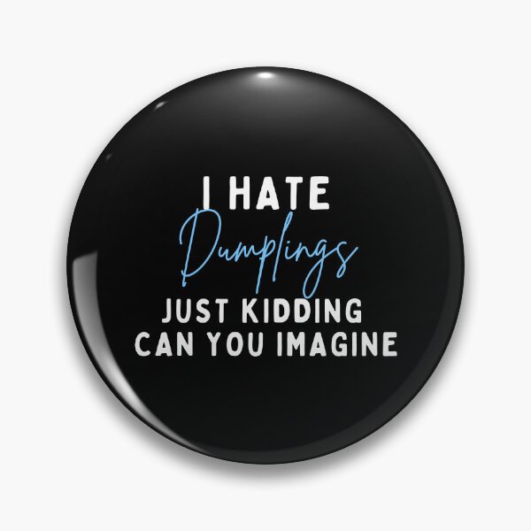 Item preview, I Hate Dumplings Just Kidding Can You Imagine, FUNNY QUOTES Essential T-Shirt designed and sold by YouSsefHN05.