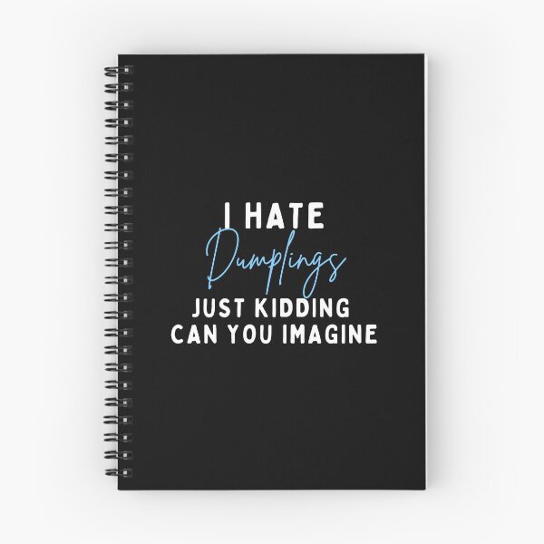 Item preview, I Hate Dumplings Just Kidding Can You Imagine, FUNNY QUOTES Essential T-Shirt designed and sold by YouSsefHN05.