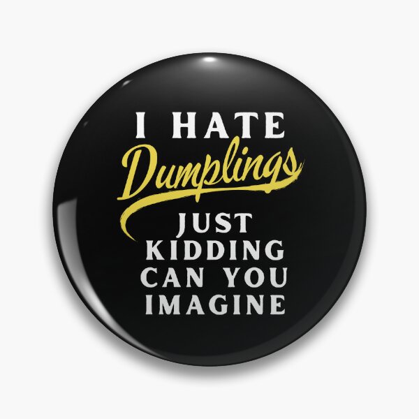 Item preview, I Hate Dumplings Just Kidding Can You Imagine, FUNNY QUOTES Essential T-Shirt designed and sold by YouSsefHN05.