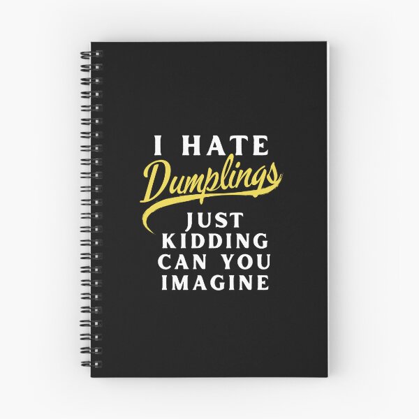 Item preview, I Hate Dumplings Just Kidding Can You Imagine, FUNNY QUOTES Essential T-Shirt designed and sold by YouSsefHN05.