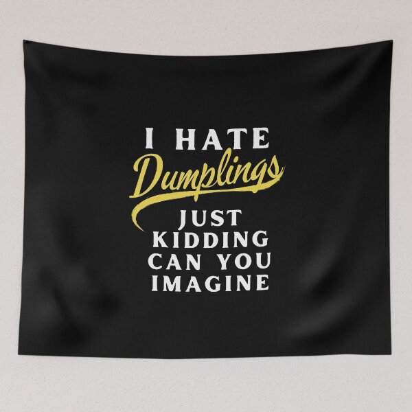 Item preview, I Hate Dumplings Just Kidding Can You Imagine, FUNNY QUOTES Essential T-Shirt designed and sold by YouSsefHN05.