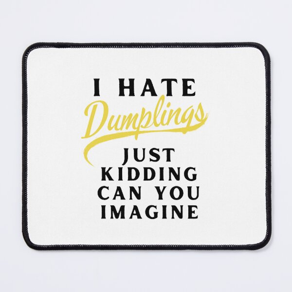 Item preview, I Hate Dumplings Just Kidding Can You Imagine, FUNNY QUOTES Sticker designed and sold by YouSsefHN05.