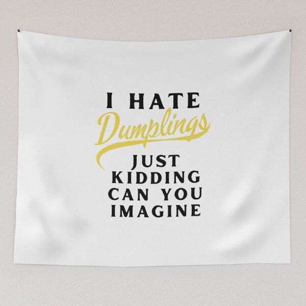 Item preview, I Hate Dumplings Just Kidding Can You Imagine, FUNNY QUOTES Sticker designed and sold by YouSsefHN05.