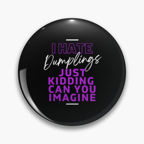 Item preview, I Hate Dumplings Just Kidding Can You Imagine, FUNNY QUOTES Essential T-Shirt designed and sold by YouSsefHN05.