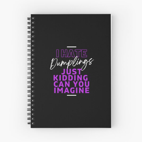 Item preview, I Hate Dumplings Just Kidding Can You Imagine, FUNNY QUOTES Essential T-Shirt designed and sold by YouSsefHN05.