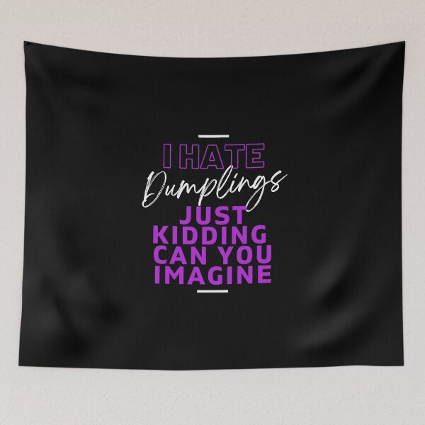 Item preview, I Hate Dumplings Just Kidding Can You Imagine, FUNNY QUOTES Essential T-Shirt designed and sold by YouSsefHN05.