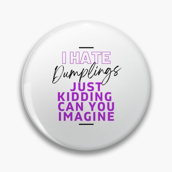 Item preview, I Hate Dumplings Just Kidding Can You Imagine, FUNNY QUOTES Essential T-Shirt designed and sold by YouSsefHN05.