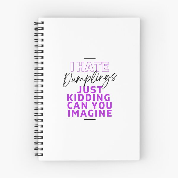 Item preview, I Hate Dumplings Just Kidding Can You Imagine, FUNNY QUOTES Essential T-Shirt designed and sold by YouSsefHN05.
