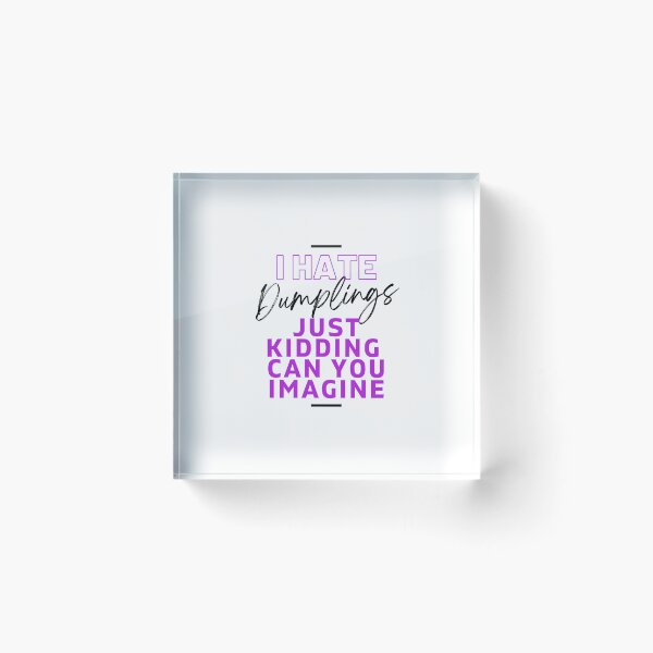 Item preview, I Hate Dumplings Just Kidding Can You Imagine, FUNNY QUOTES Essential T-Shirt designed and sold by YouSsefHN05.