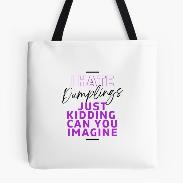 Item preview, I Hate Dumplings Just Kidding Can You Imagine, FUNNY QUOTES Essential T-Shirt designed and sold by YouSsefHN05.