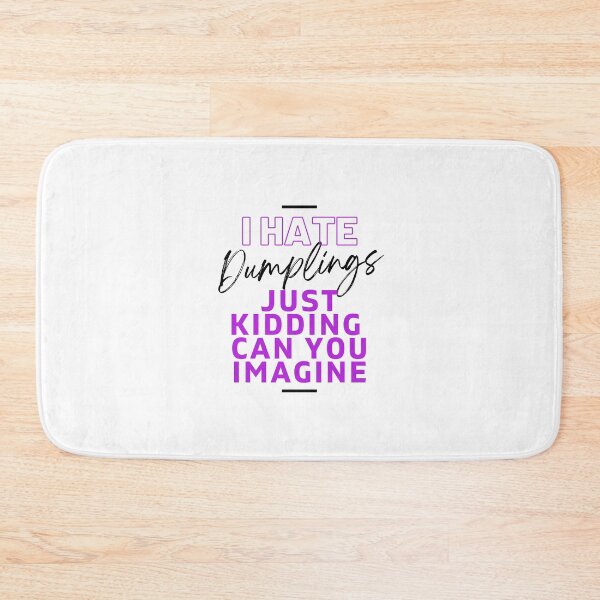 Item preview, I Hate Dumplings Just Kidding Can You Imagine, FUNNY QUOTES Essential T-Shirt designed and sold by YouSsefHN05.