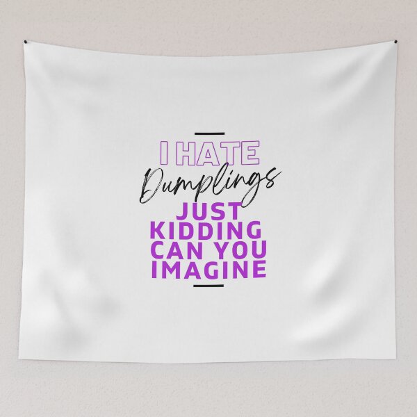 Item preview, I Hate Dumplings Just Kidding Can You Imagine, FUNNY QUOTES Essential T-Shirt designed and sold by YouSsefHN05.