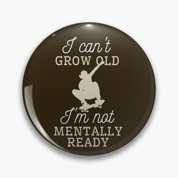 Item preview, I can't grow old, I'm not mentally ready. designed and sold by sarantis.