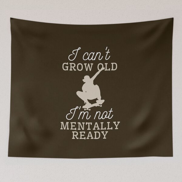 Item preview, I can't grow old, I'm not mentally ready. designed and sold by sarantis.