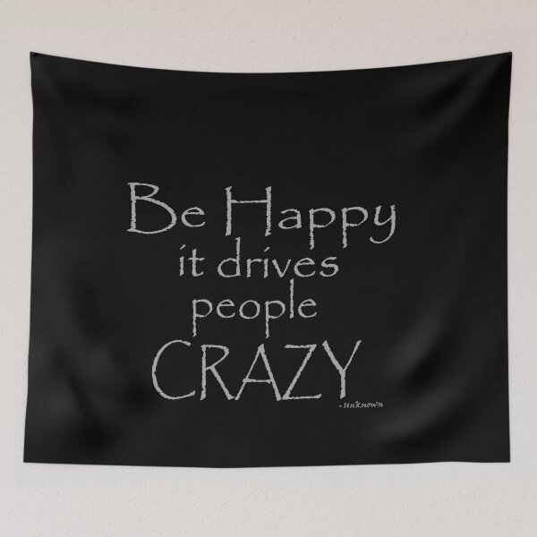 Item preview, be Happy it drives other people crazy designed and sold by Fathom204.