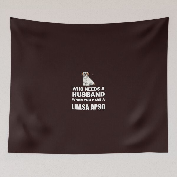 Item preview, Who Needs A Husband When You Have A Lhasa Apso  designed and sold by AlwaysAwesome.