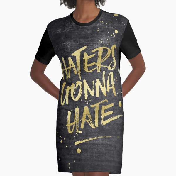 Haters Gonna Hate Gold Glitter Rough Black Grunge Graphic T-Shirt Dress