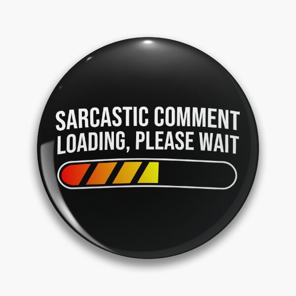 Sarcastic Comment Loading Please Wait Funny Sarcasm Humor for Men Women T-Shirt Pin
