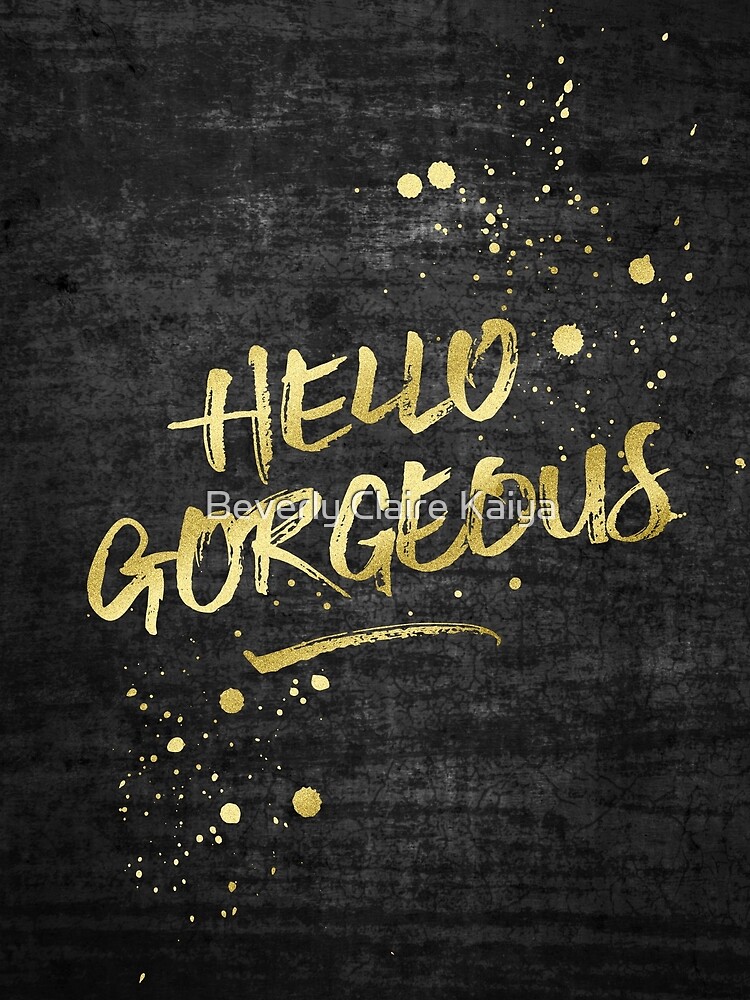 Hello Gorgeous Gold Glitter Rough Black Grunge by beverlyclaire