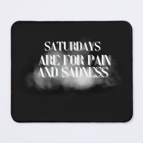 Item preview, saturdays are for pain and sadness - quotes designed and sold by fordogg 3.