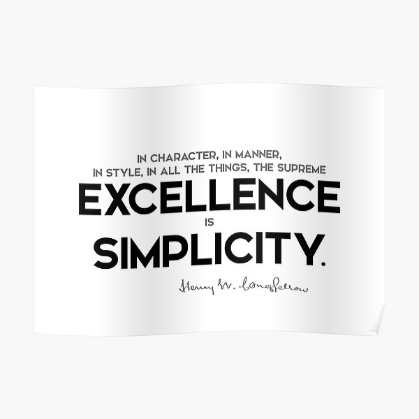 excellence is simplicity - henry longfellow Poster
