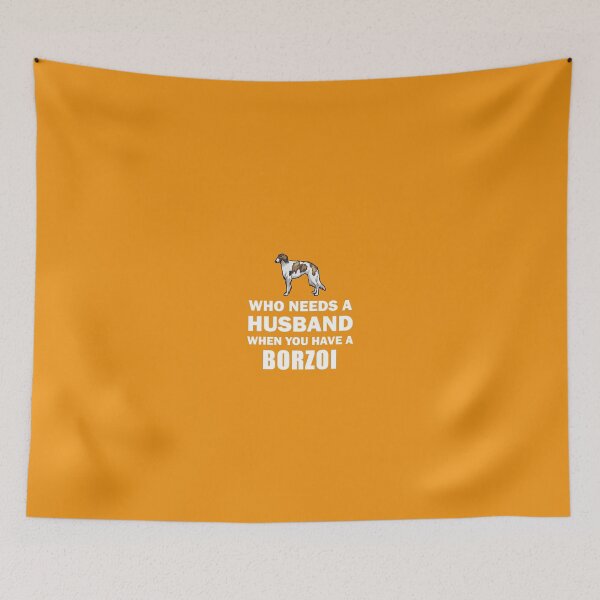 Item preview, Who Needs A Husband When You Have A Borzoi  designed and sold by AlwaysAwesome.