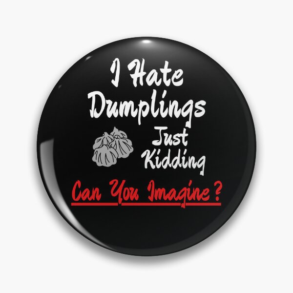 Item preview, I Hate Dumplings Just Kidding Can You Imagine Funny Trend Design designed and sold by BearCaveDesigns.