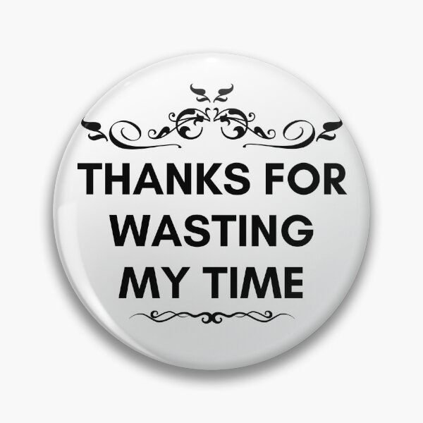Item preview, Thanks for wasting my time. designed and sold by JStuartArt.