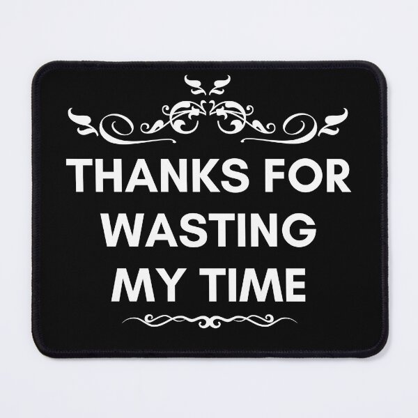 Item preview, Thanks for wasting my time. designed and sold by JStuartArt.