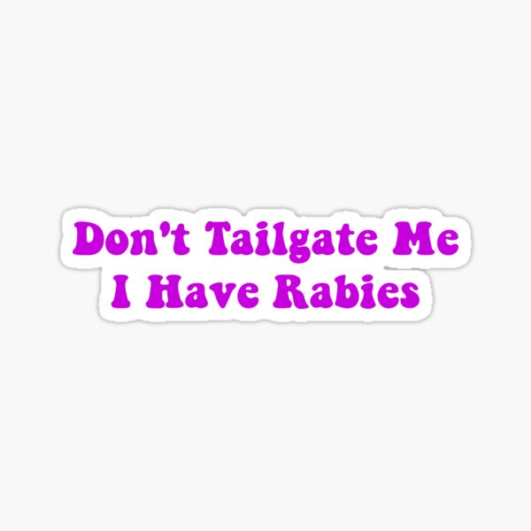 Dont Tailgate Me I Have Rabies Sticker For Sale By Swika1 Redbubble 0491