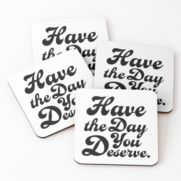 Item preview, Have the Day You Deserve. Version 2 designed and sold by AlanaJudkins.
