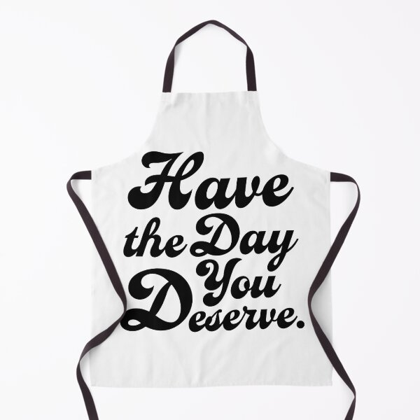 Item preview, Have the Day You Deserve. Version 2 designed and sold by AlanaJudkins.
