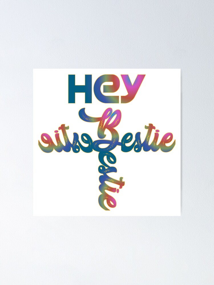 Hey Bestie Hey Best Friend Poster For Sale By Chakilogy Redbubble