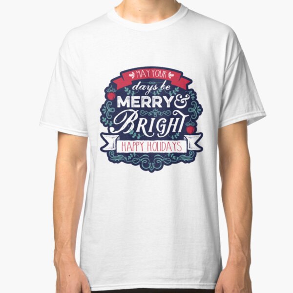 May Your Days Be Merry & Bright Typography Classic T-Shirt