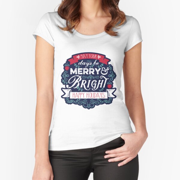 May Your Days Be Merry & Bright Typography Fitted Scoop T-Shirt