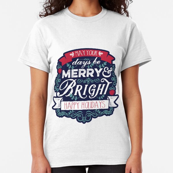 May Your Days Be Merry & Bright Typography Classic T-Shirt